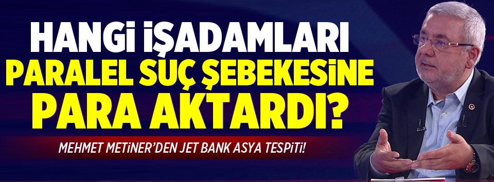 Mehmet Metinerden jet Bank Asya tespiti!