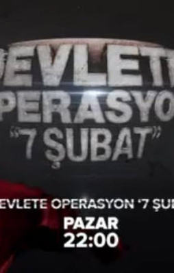 Devlete operasyon ‘ 7 Şubat’