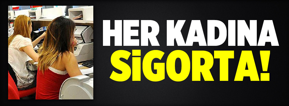 Her kadına sigorta