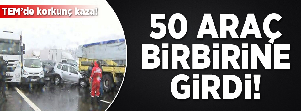 TEM'de kaza: 50 araç birbirine girdi