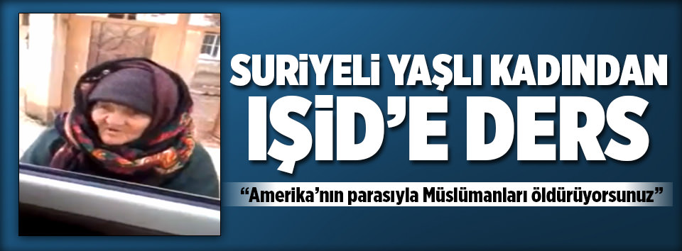 Suriyeli yaşlı kadından IŞİD'e ders