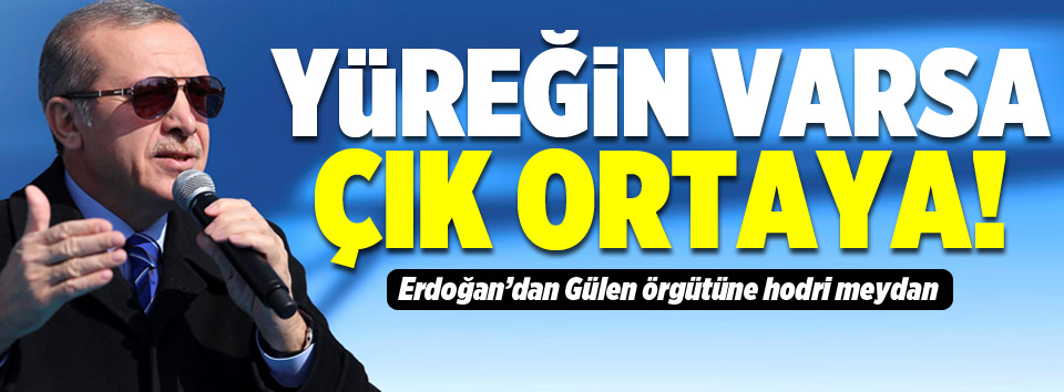 Yüreğin varsa çık ortaya