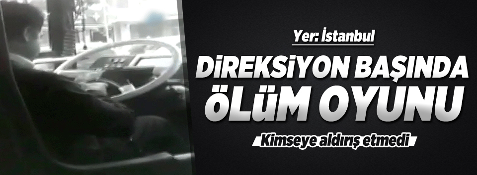 Direksiyon başında ölüm oyunu
