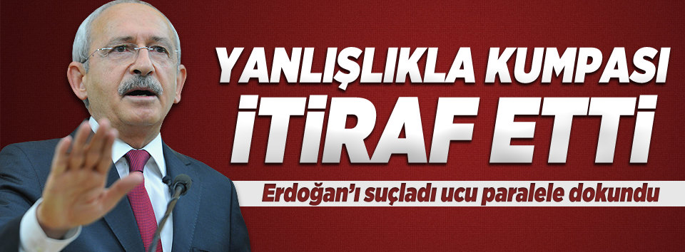 Kılıçdaroğlu kumpası itiraf etti