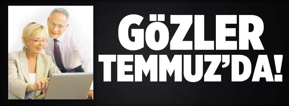 Gözler Temmuz'da