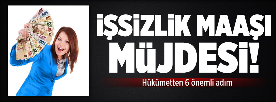 İşsizlik maaşı müjdesi