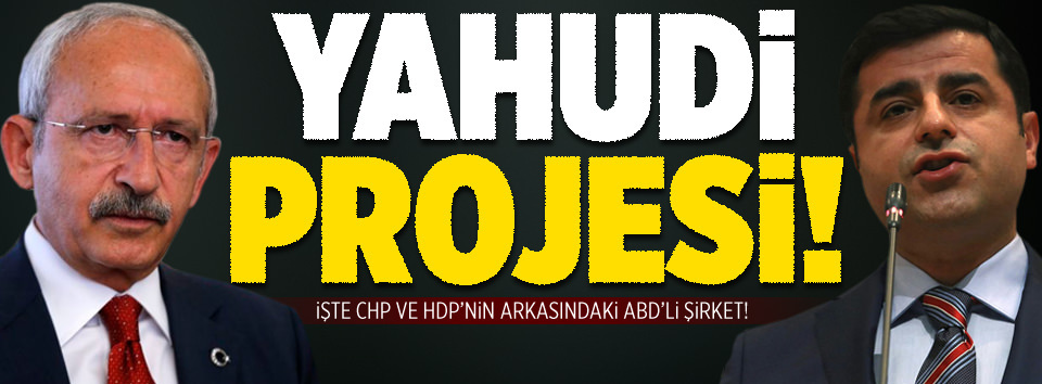 CHP ve HDP’nin suflörü Yahudi şirketi!