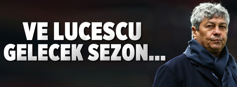 Ve Lucescu gelecek sezon...