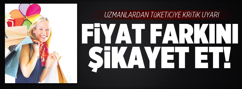 Fiyat farkını şikayet et