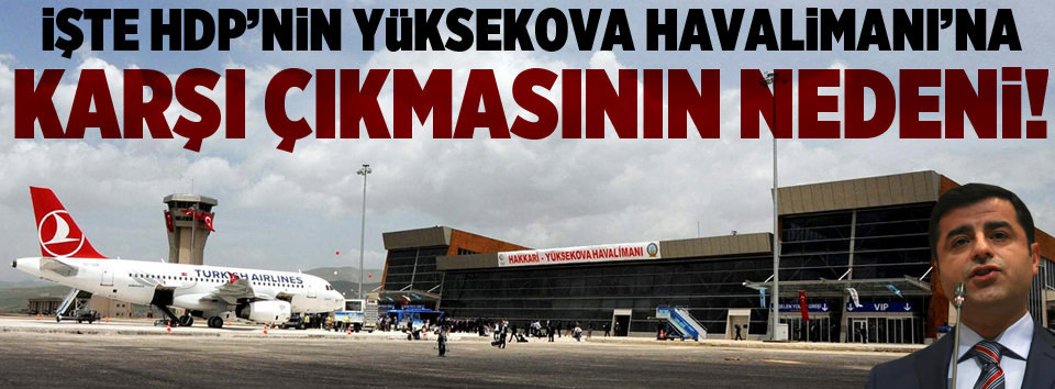 HDP Yüksekova Havalimanına neden karşı?