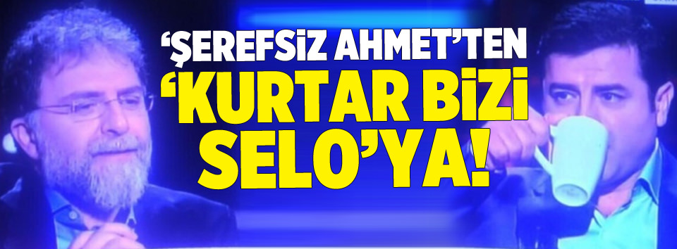 'Şerefsiz Ahmet'ten 'Kurtar bizi Selo'ya