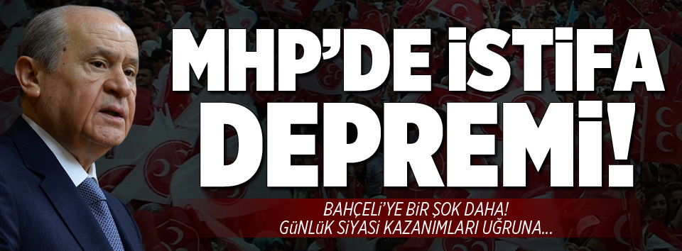 MHP'de istifa depremi!