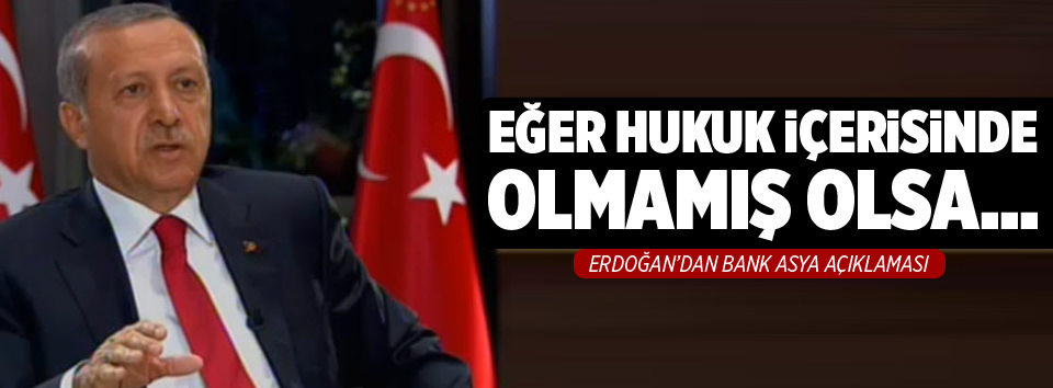 Cumhurbaşkanı Erdoğan’dan Bank Asya açıklaması