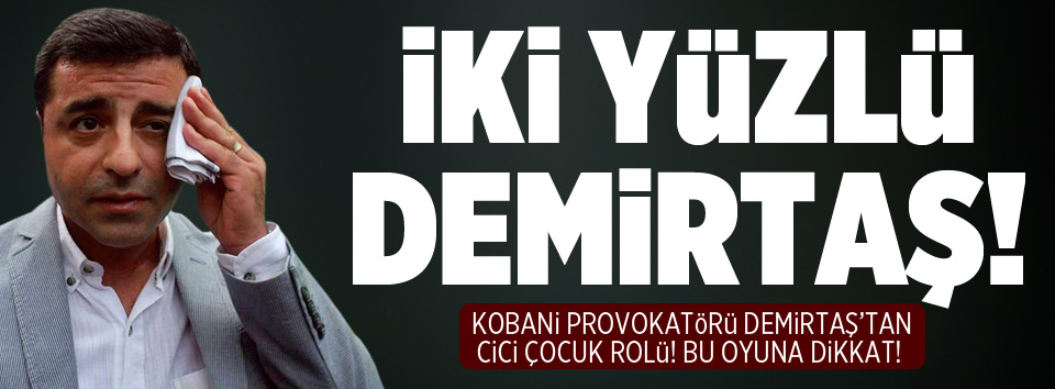 İki yüzlü Demirtaş!