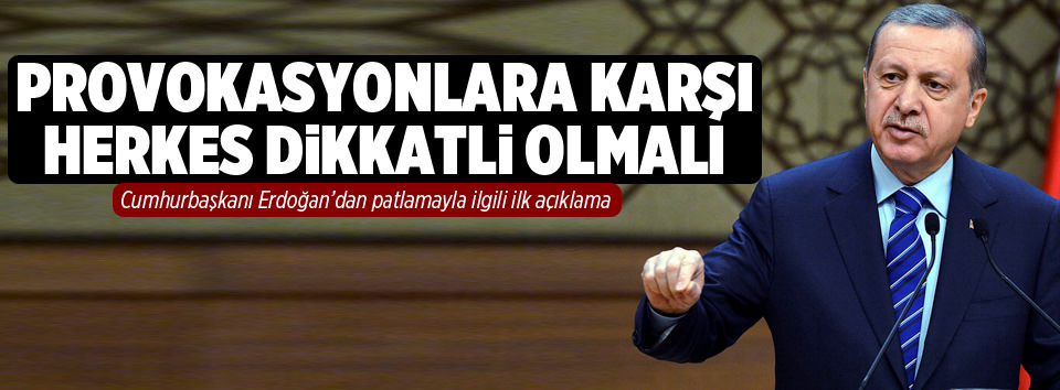 Erdoğan’dan patlamayla ilgili ilk açıklama
