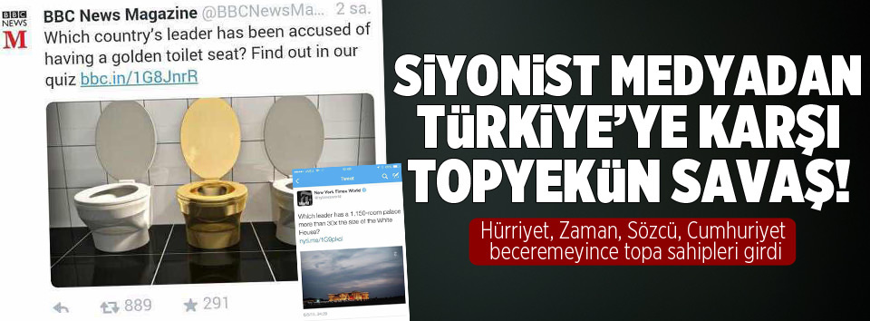 Siyonist medyadan Türkiyeye karşı topyekün savaş