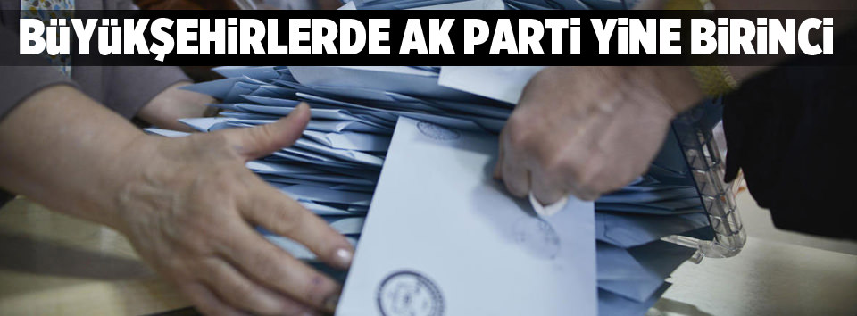 Büyükşehirlerde AK Parti yine birinci