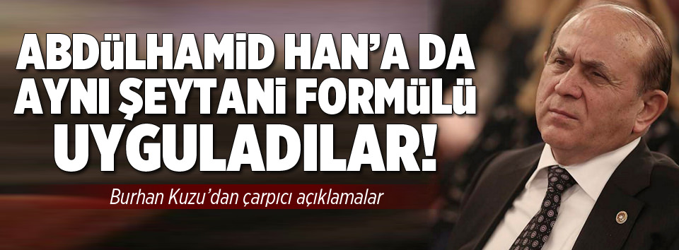 Abdülhamid Han’a da aynı şeytani formülü uyguladılar