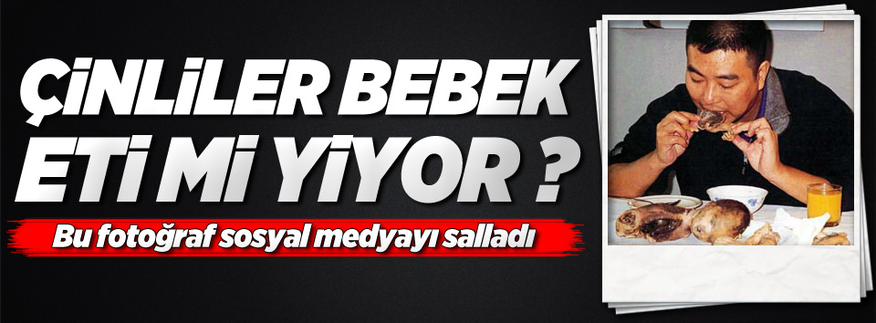 Çinliler bebek eti mi yiyor?