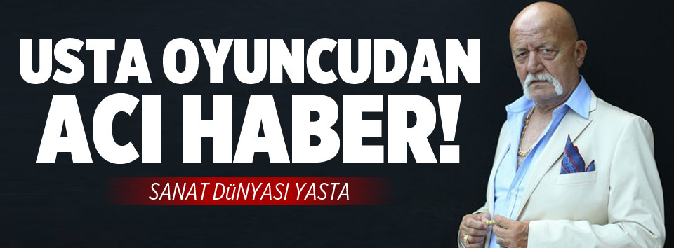 Usta oyuncu hayatını kaybetti