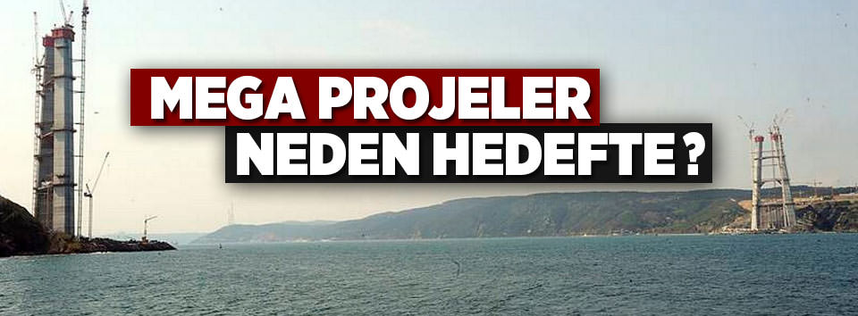 Mega projeler neden hedefte?