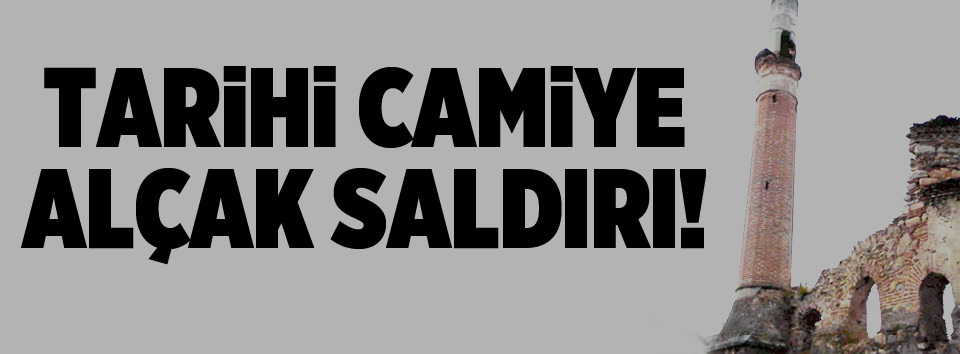 Tarihi camiye alçak saldırı