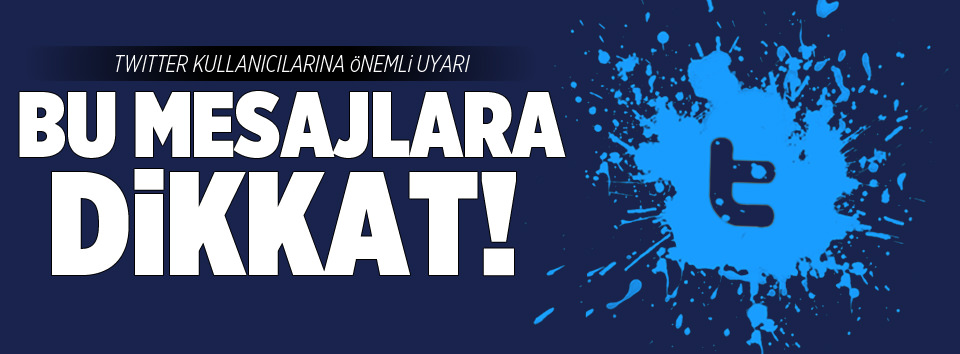 Bu mesajlara dikkat!