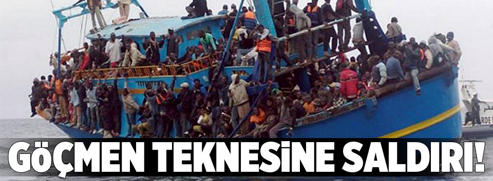 Göçmen teknesine saldırı