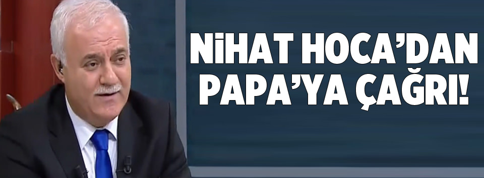 Nihat Hatipoğlu’ndan Papa’ya çağrı