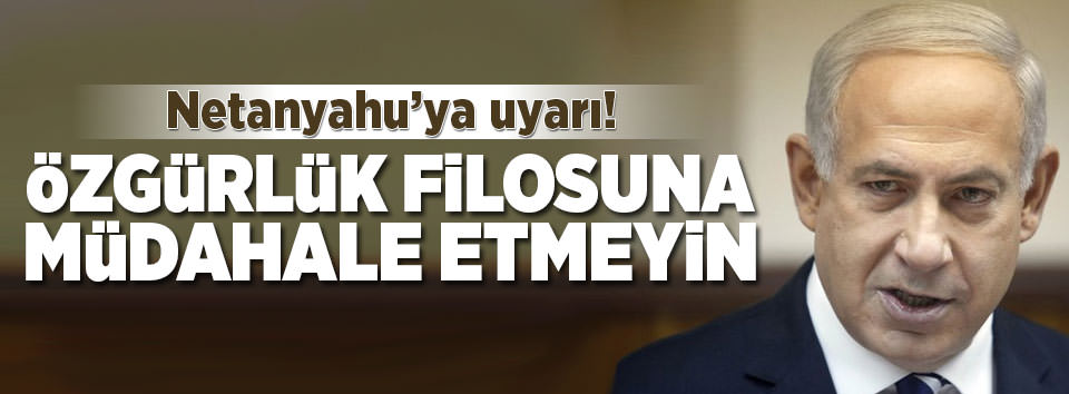 ’Özgürlük Filosu’na müdahale etmeyin’ çağrısı