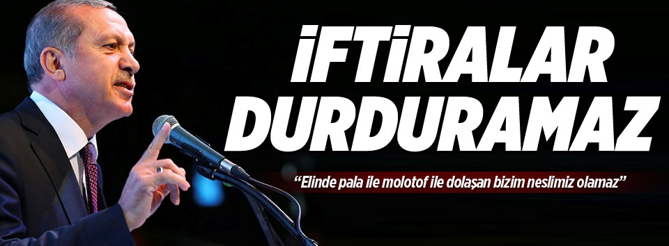 Erdoğan: Hiçbir iftira durduramayacak