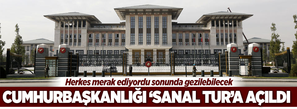 Cumhurbaşkanlığı Sarayı ’sanal tur’a açıldı
