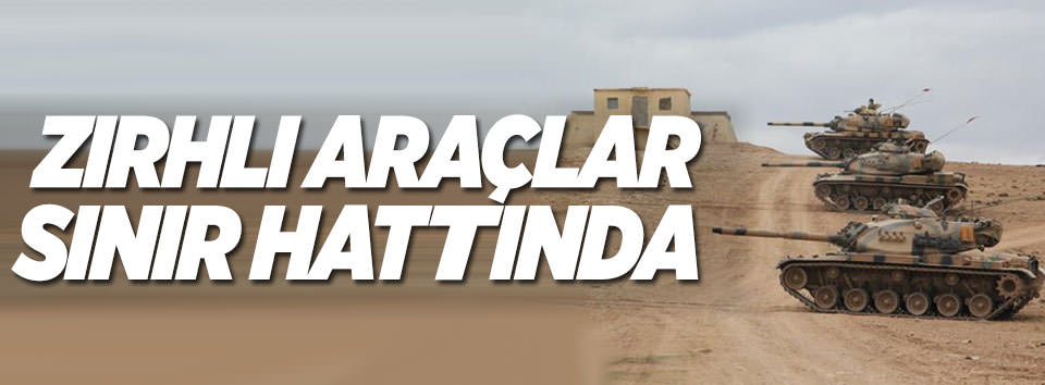 Sınır hattına zırhlı araçlar konuşlandı