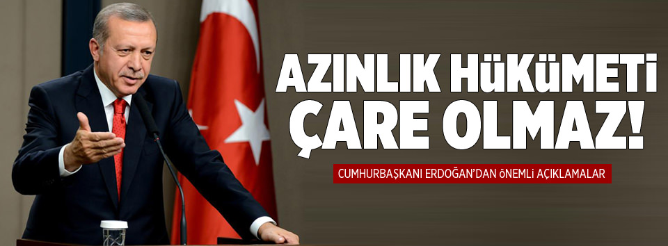 Azınlık hükümeti sıkıntılara çare olmaz