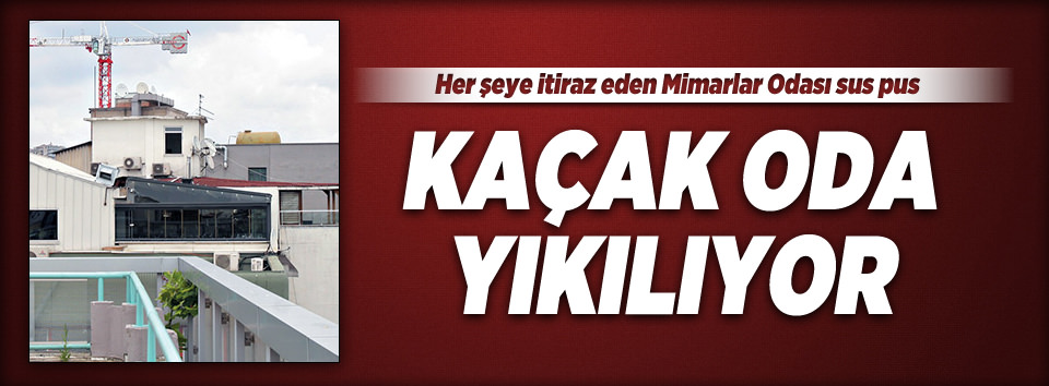 Mimarlar Odası’nın kaçak restoranı yıkılacak