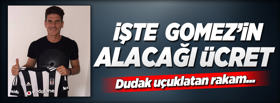 İşte Gomez'in alacağı ücret