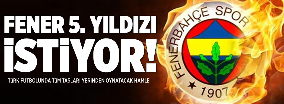 Fener 5'inci yıldızı istiyor