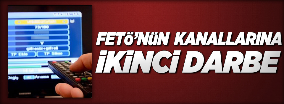 FETÖ'nün kanallarına ikinci darbe!