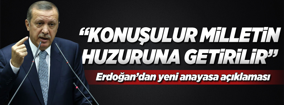 "Konuşulur milletin huzuruna getirilir"