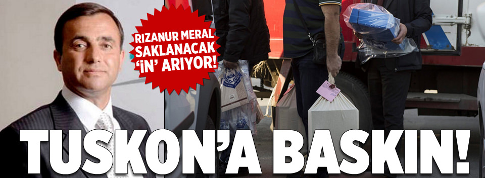 TUSKON'a baskın