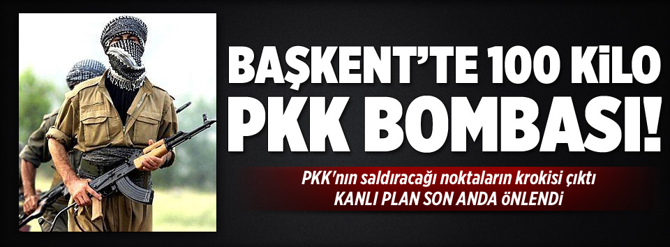 Başkent'te 100 kilo PKK bombası