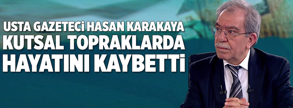 Gazeteci Hasan Karakaya vefat etti