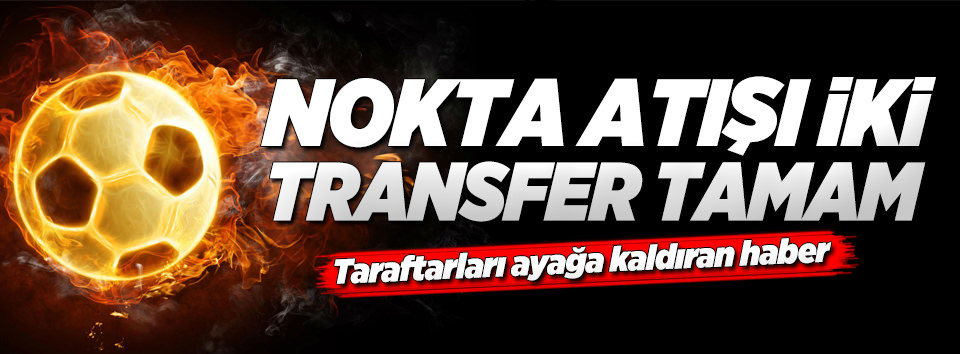 Beşiktaş'ta nokta atışı transferler