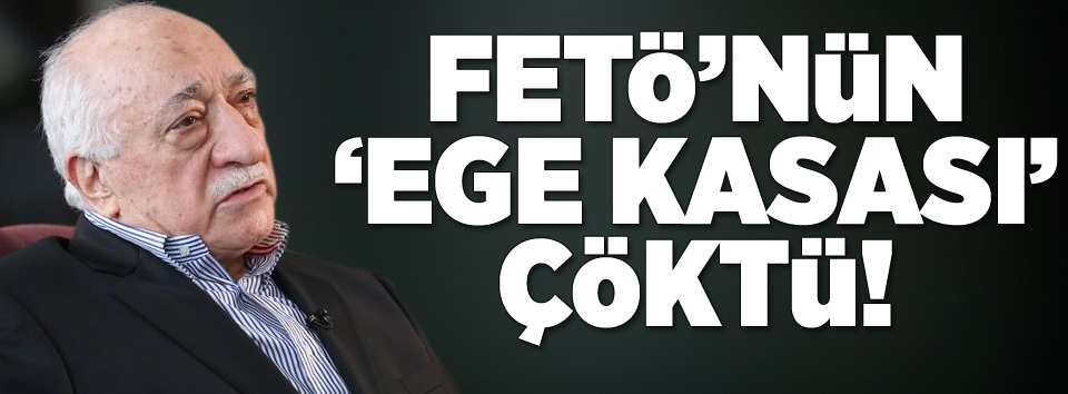 FETÖ’nün ’Ege Kasası’ çöktü