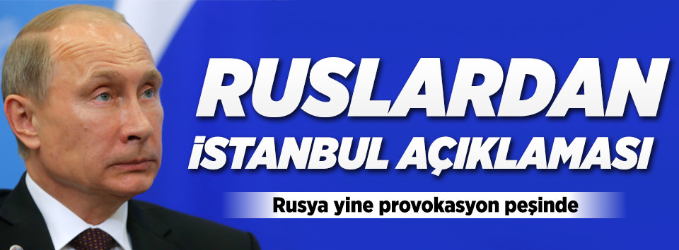 Rusya’dan ’İstanbul’ açıklaması