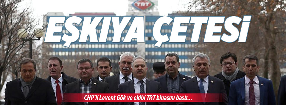 CHP’liler TRT binasını bastı!