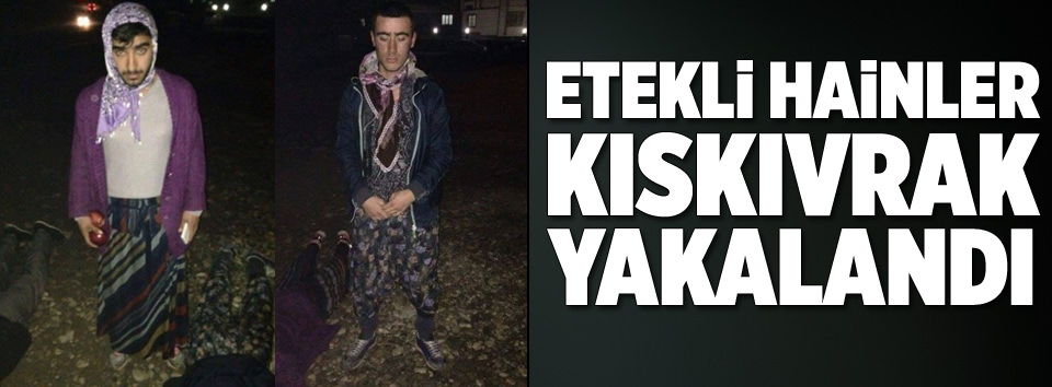 Etekli teröristler kıskıvrak yakalandı