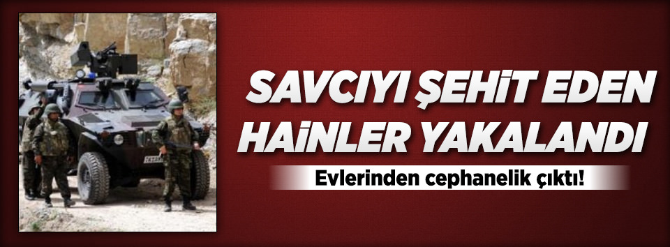 Savcıyı şehit edenler yakalandı