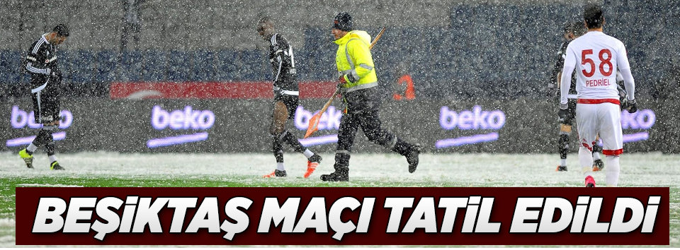 Beşiktaş maçı tatil edildi!
