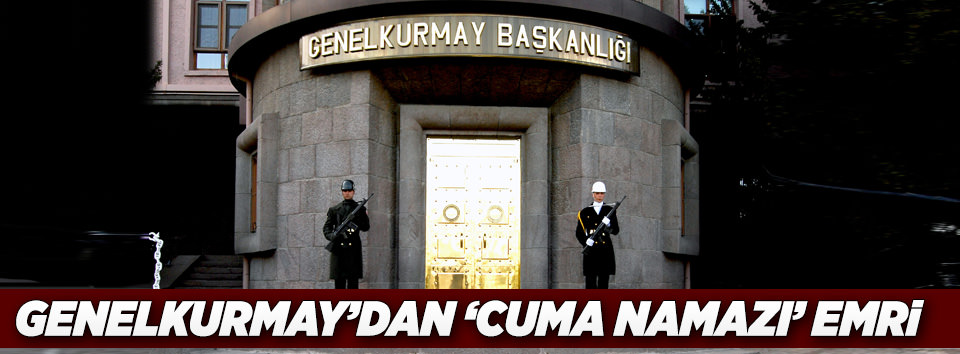 Genelkurmay’dan ’cuma namazı’ emri